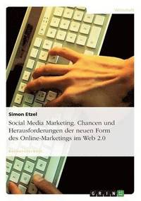 bokomslag Social Media Marketing. Chancen und Herausforderungen der neuen Form des Online-Marketings im Web 2.0