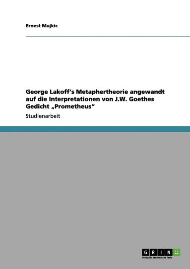 bokomslag George Lakoff's Metaphertheorie angewandt auf die Interpretationen von J.W. Goethes Gedicht "Prometheus"