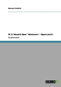 bokomslag W. A. Mozarts Oper &quot;Idomeneo&quot; - Opera seria?