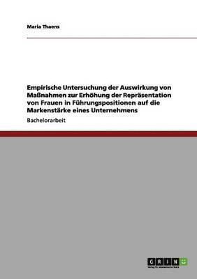 bokomslag Empirische Untersuchung der Auswirkung von Massnahmen zur Erhoehung der Reprasentation von Frauen in Fuhrungspositionen auf die Markenstarke eines Unternehmens