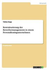 bokomslag Restrukturierung des Bewerbermanagements in einem Personalleasingunternehmen