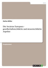 bokomslag Die Societas Europaea - gesellschaftsrechtliche und steuerrechtliche Aspekte