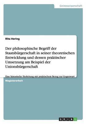 bokomslag Der philosophische Begriff der Staatsbrgerschaft in seiner theoretischen Entwicklung und dessen praktischer Umsetzung am Beispiel der Unionsbrgerschaft