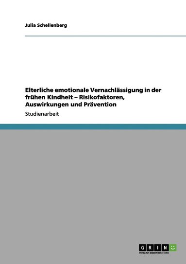 bokomslag Elterliche emotionale Vernachlässigung in der frühen Kindheit - Risikofaktoren, Auswirkungen und Prävention