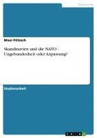 bokomslag Skandinavien Und Die NATO - Ungebundenheit Oder Anpassung?
