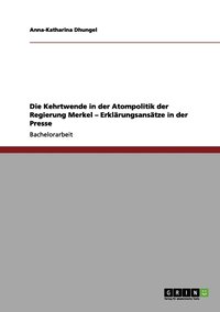 bokomslag Die Kehrtwende in der Atompolitik der Regierung Merkel - Erklrungsanstze in der Presse