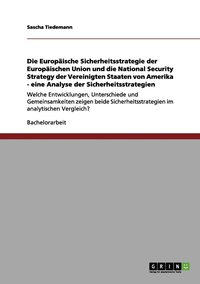 bokomslag Die Europische Sicherheitsstrategie der Europischen Union und die National Security Strategy der Vereinigten Staaten von Amerika - eine Analyse der Sicherheitsstrategien