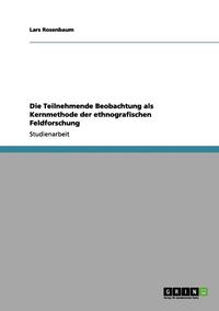 bokomslag Die Teilnehmende Beobachtung als Kernmethode der ethnografischen Feldforschung
