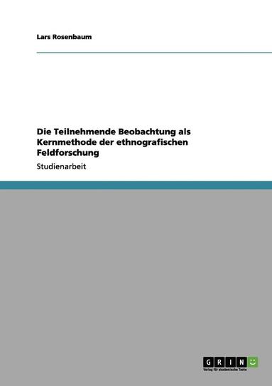 bokomslag Die Teilnehmende Beobachtung als Kernmethode der ethnografischen Feldforschung
