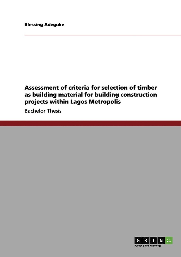 Blessing Adegoke - Assessment of criteria for selection of timber as building material for building construction projects within Lagos Metropolis, Häftad
