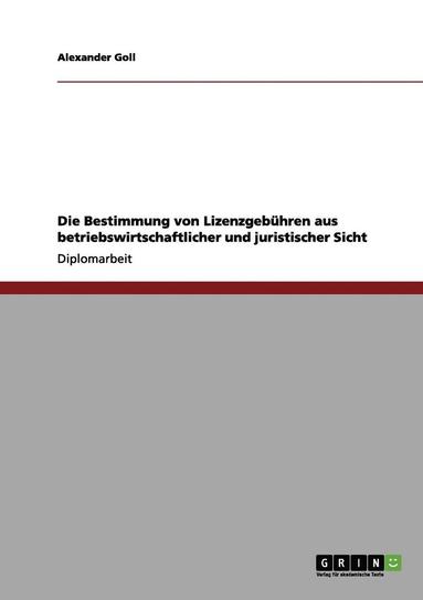 bokomslag Die Bestimmung Von Lizenzgebuhren Aus Betriebswirtschaftlicher Und Juristischer Sicht