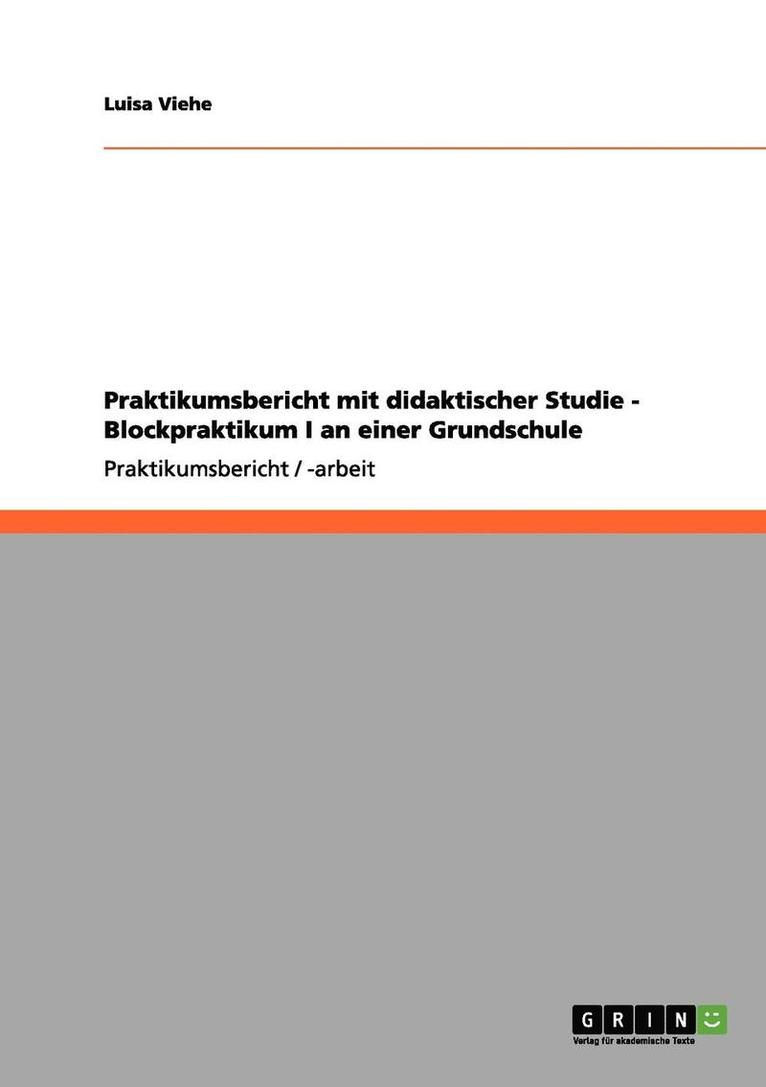 Praktikumsbericht Mit Didaktischer Studie - Blockpraktikum I an Einer Grundschule 1