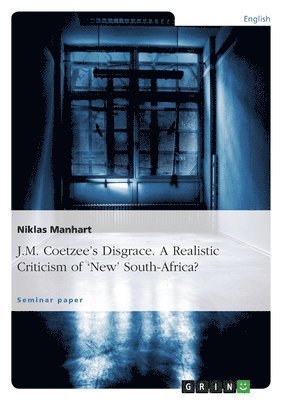 bokomslag J.M. Coetzee's Disgrace. A Realistic Criticism of 'New' South-Africa?