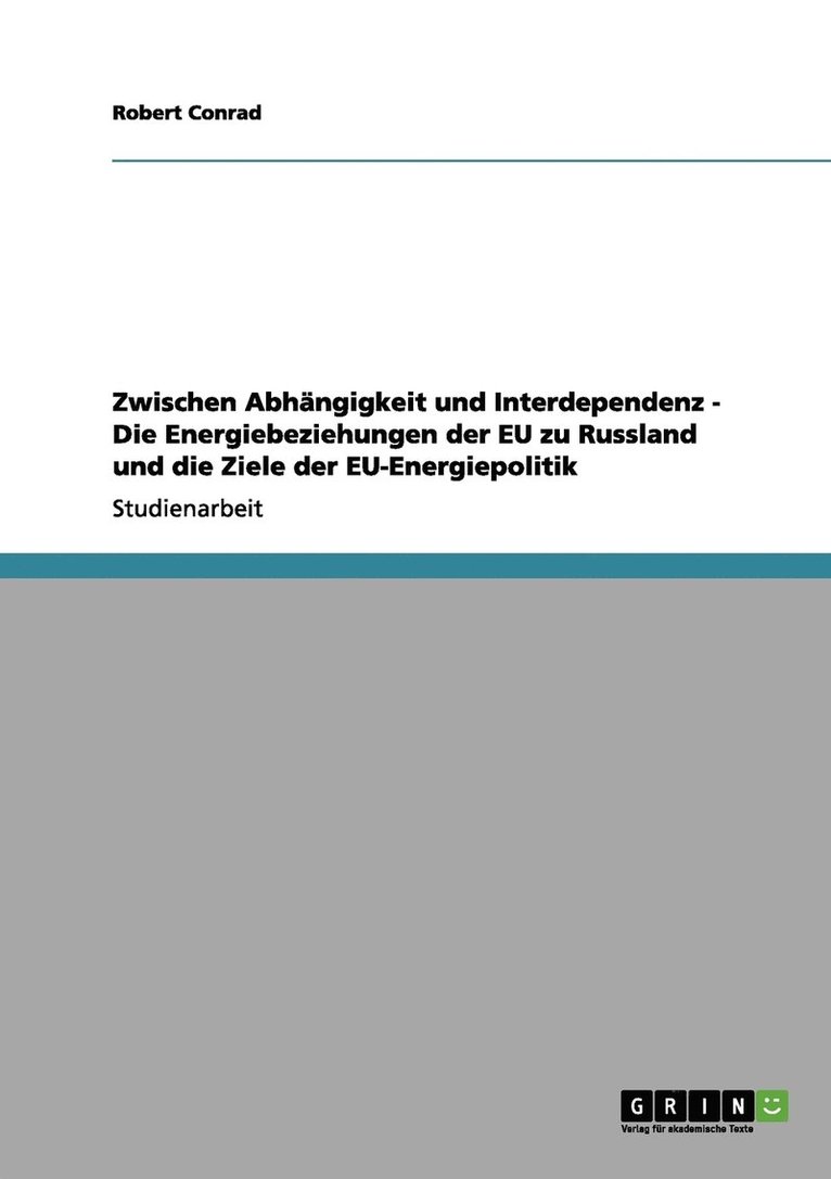 Zwischen Abhngigkeit und Interdependenz - Die Energiebeziehungen der EU zu Russland und die Ziele der EU-Energiepolitik 1