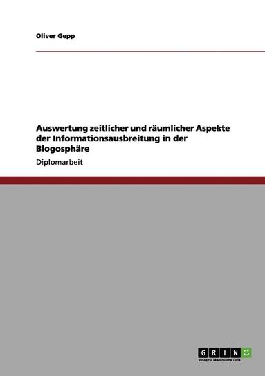 bokomslag Auswertung Zeitlicher Und Raumlicher Aspekte Der Informationsausbreitung in Der Blogosphare