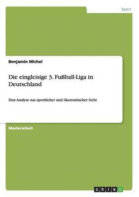 bokomslag Die eingleisige 3. Fuball-Liga in Deutschland