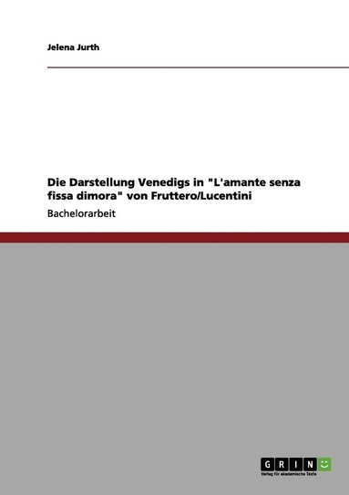 bokomslag Die Darstellung Venedigs in "L'amante senza fissa dimora" von Fruttero/Lucentini