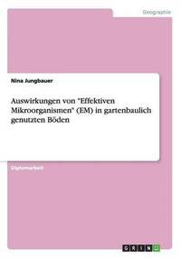 bokomslag Auswirkungen von &quot;Effektiven Mikroorganismen&quot; (EM) in gartenbaulich genutzten Bden