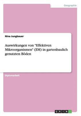 Auswirkungen von 'Effektiven Mikroorganismen' (EM) in gartenbaulich genutzten Boeden 1