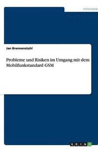 bokomslag Probleme und Risiken im Umgang mit dem Mobilfunkstandard GSM