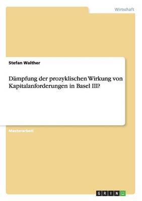 bokomslag Dampfung der prozyklischen Wirkung von Kapitalanforderungen in Basel III?