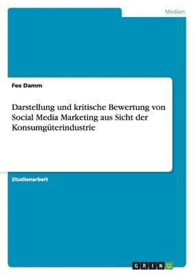 Darstellung und kritische Bewertung von Social Media Marketing aus Sicht der Konsumgüterindustrie