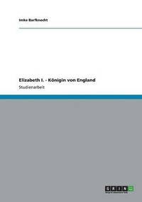 bokomslag Elizabeth I. - Konigin Von England