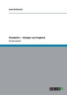 Elizabeth I. - Konigin Von England 1