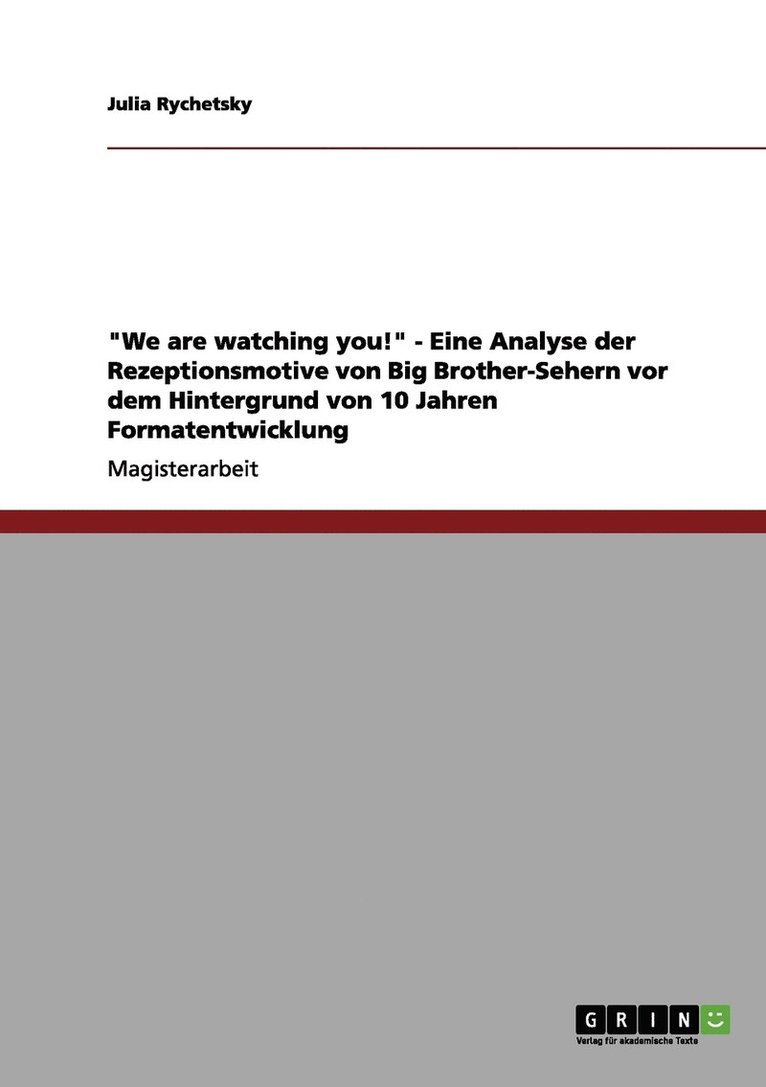 &quot;We are watching you!&quot; - Eine Analyse der Rezeptionsmotive von Big Brother-Sehern vor dem Hintergrund von 10 Jahren Formatentwicklung 1