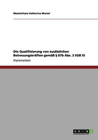 bokomslag Die Qualifizierung von zusatzlichen Betreuungskraften gemass  87b Abs. 3 SGB XI