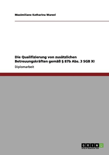 bokomslag Die Qualifizierung von zustzlichen Betreuungskrften gem  87b Abs. 3 SGB XI