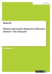 bokomslag Women and Gender Relations in Theodore Dreiser's 'The Financier'