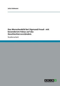 bokomslag Das Menschenbild bei Sigmund Freud - mit besonderem Fokus auf das Geschlechterverständnis