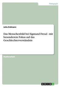 bokomslag Menschenbild bei Sigmund Freud - mit besonderem Fokus auf das Geschlechterverständnis