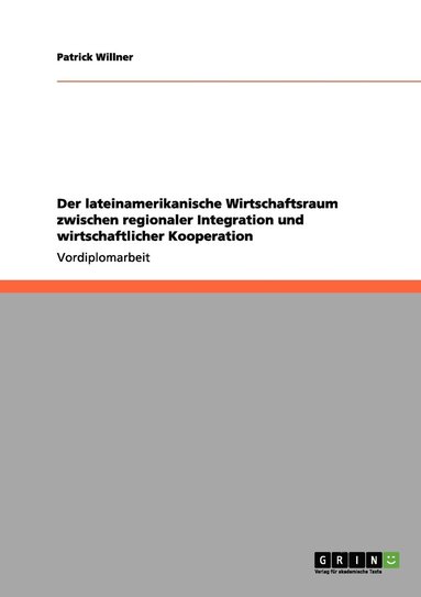 bokomslag Der lateinamerikanische Wirtschaftsraum zwischen regionaler Integration und wirtschaftlicher Kooperation