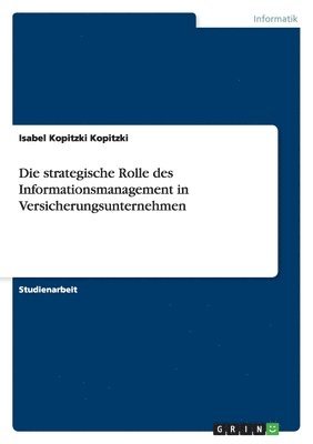 bokomslag Die Strategische Rolle Des Informationsmanagement in Versicherungsunternehmen