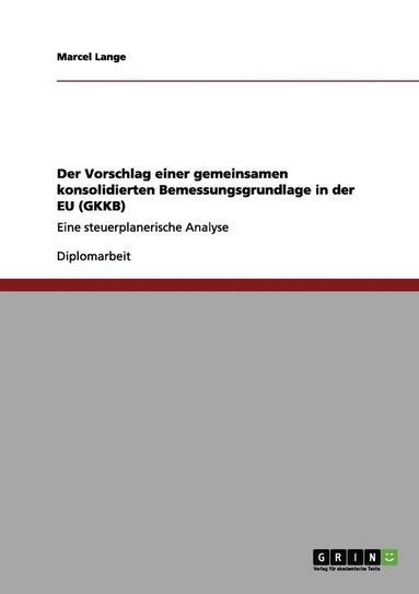 bokomslag Der Vorschlag Einer Gemeinsamen Konsolidierten Bemessungsgrundlage in Der Eu (Gkkb)