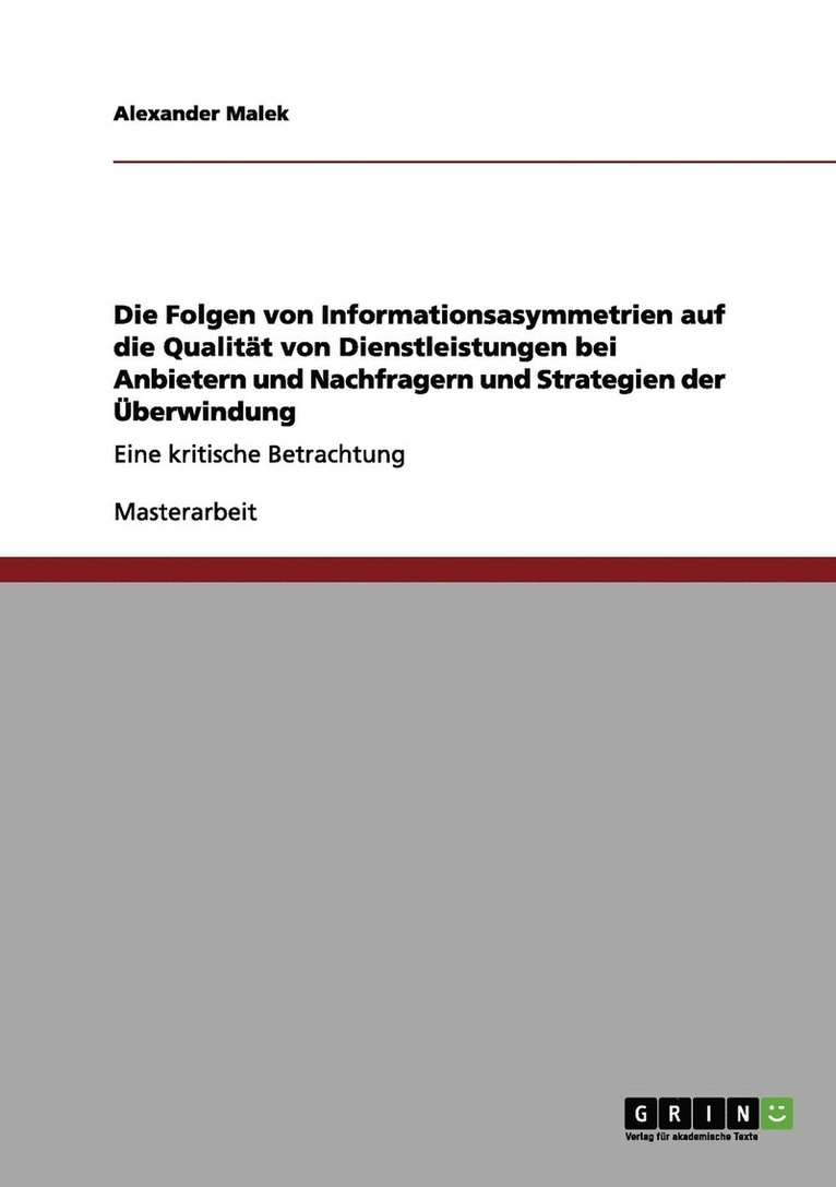 Alexander Malek - Folgen von Informationsasymmetrien auf die Qualität von Dienstleistungen bei Anbietern und Nachfragern und Strategien der Überwindung, Häftad