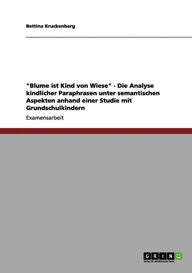"Blume ist Kind von Wiese" - Die Analyse kindlicher Paraphrasen unter semantischen Aspekten anhand einer Studie mit Grundschulkindern