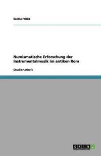 bokomslag Numismatische Erforschung Der Instrumentalmusik Im Antiken ROM