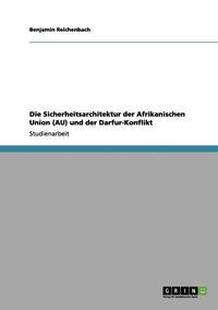 bokomslag Die Sicherheitsarchitektur der Afrikanischen Union (AU) und der Darfur-Konflikt