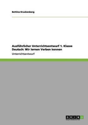 bokomslag Ausführlicher Unterrichtsentwurf 1. Klasse Deutsch: Wir lernen Verben kennen
