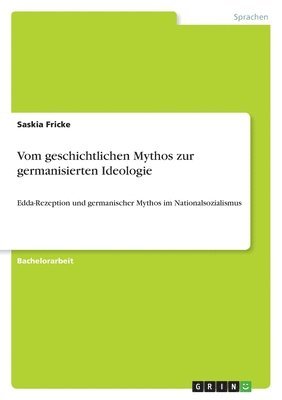 Vom geschichtlichen Mythos zur germanisierten Ideologie