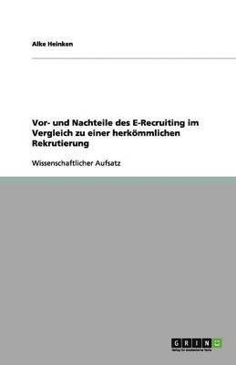 bokomslag Vor- und Nachteile des E-Recruiting im Vergleich zu einer herkömmlichen Rekrutierung