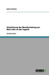 bokomslag Orientierung der Moralerziehung am Wert oder an der Tugend