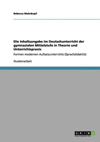 bokomslag Die Inhaltsangabe im Deutschunterricht der gymnasialen Mittelstufe in Theorie und Unterrichtspraxis