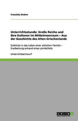 bokomslag Unterrichtsstunde: Große Reiche und ihre Kulturen im Mittelmeerraum - Aus der Geschichte des Alten Griechenlands