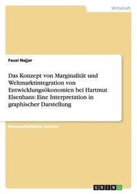 bokomslag Das Konzept von Marginalität und Weltmarktintegration von Entwicklungsökonomien bei Hartmut Elsenhans: Eine Interpretation in graphischer Darstellung