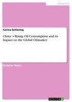 Carina Schlesing - China´s Rising Oil Consumption and its Impact on the Global Oilmarket, Häftad