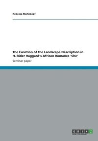 bokomslag The Function of the Landscape Description in H. Rider Haggard's African Romance 'She'